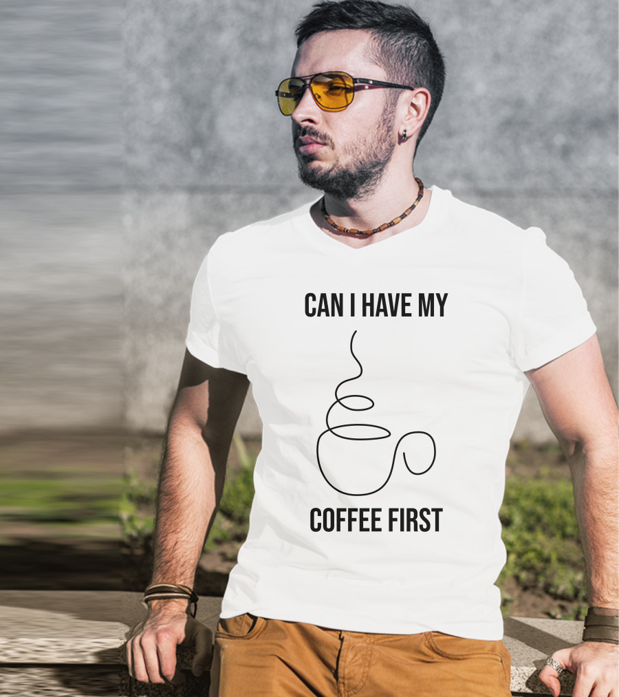 CAN I HAVE MY COFFEE FIRST Simple Coffee Cup T-Shirt