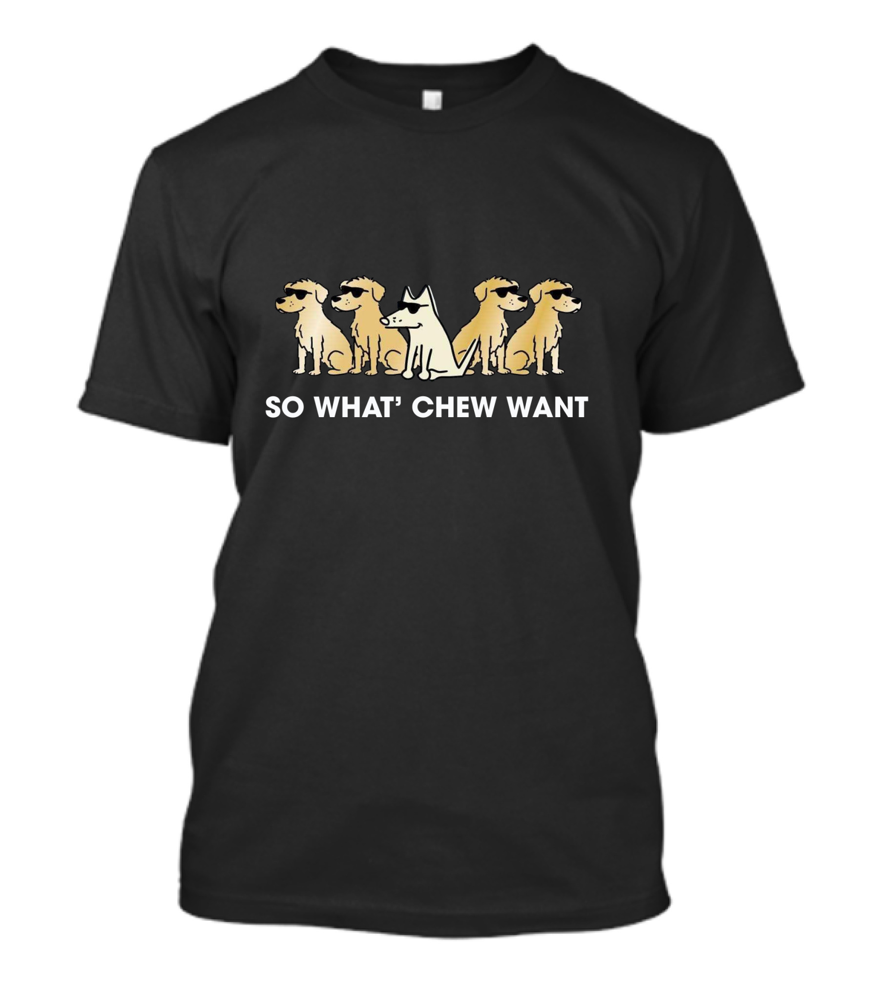 So What' Chew Want Dogs With Sunglasses T-Shirt
