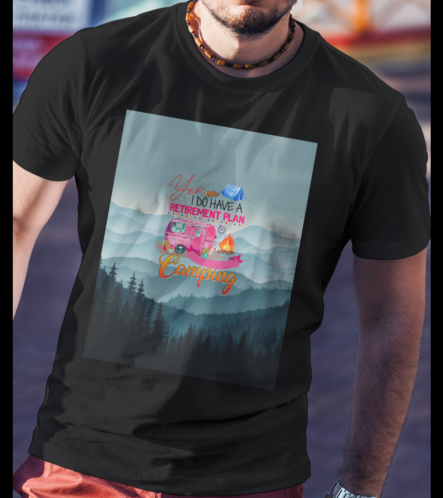 Yes I Do Have A Retirement Plan Camping T-Shirt