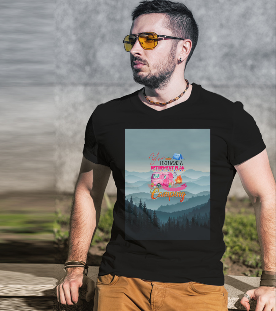 Yes I Do Have A Retirement Plan Camping T-Shirt