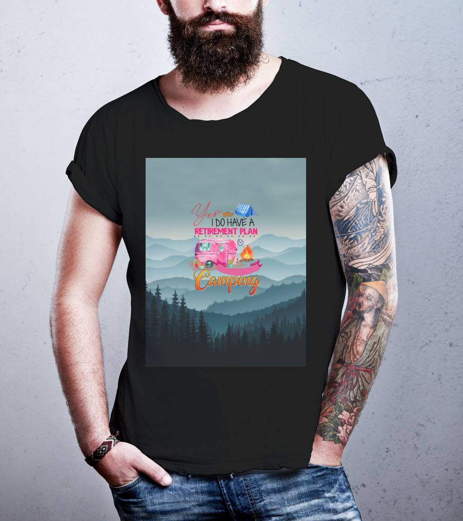 Yes I Do Have A Retirement Plan Camping T-Shirt