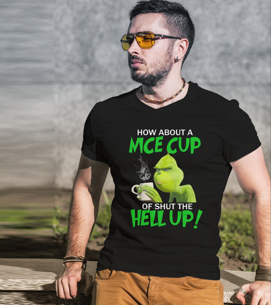 How About A Nice Cup Of Shut The Hell Up Grinch Limited T-Shirt