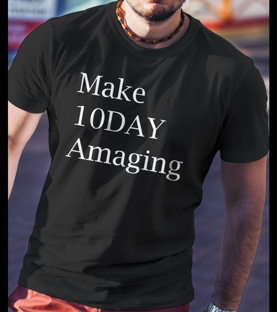 Make 10DAY Amazing T-Shirt