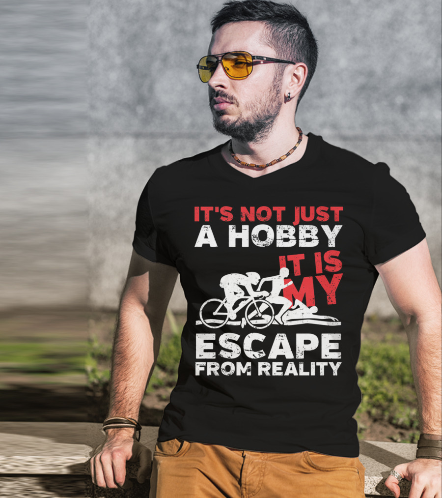 It's Not Just A Hobby It Is My Escape From Reality T-Shirt