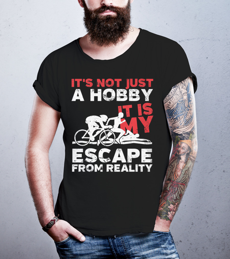 It's Not Just A Hobby It Is My Escape From Reality T-Shirt