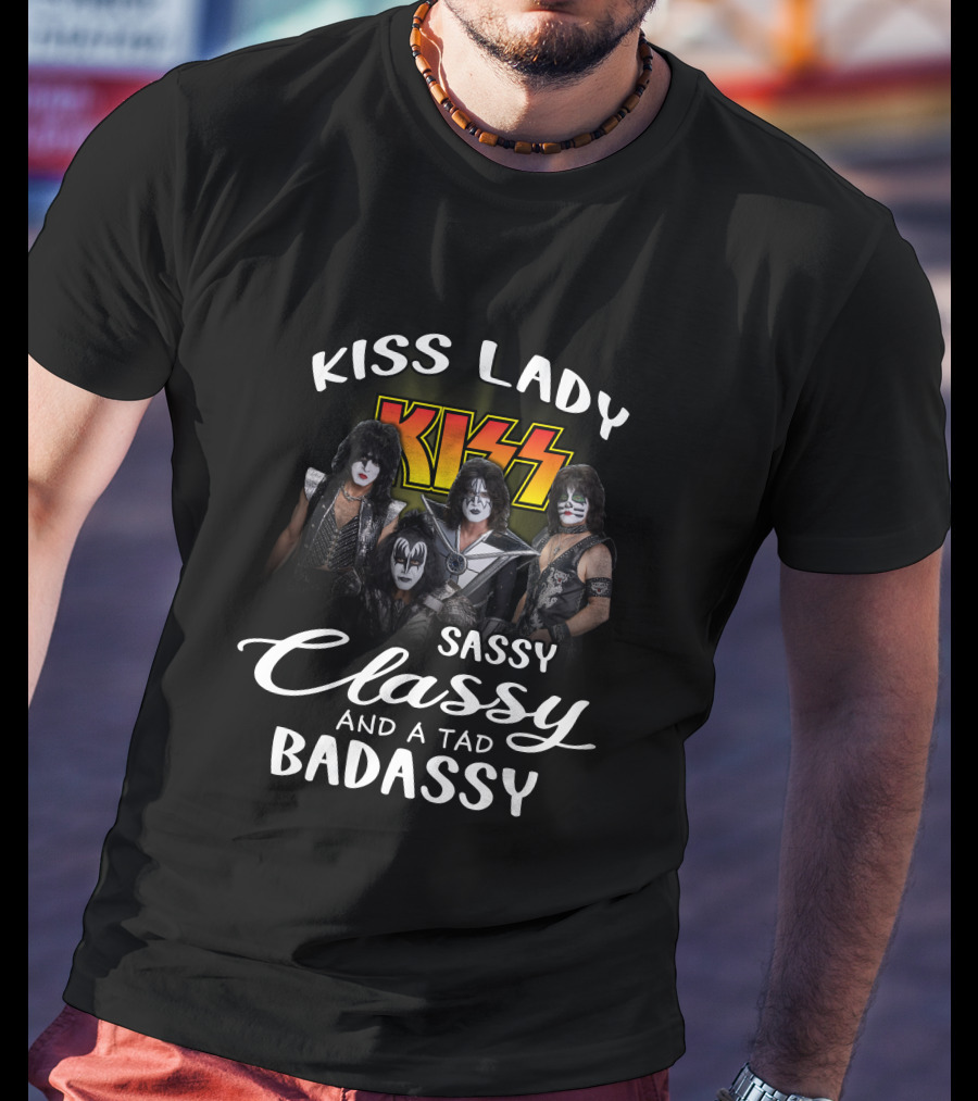 Kiss Lady Sassy Classy And A Tad Badassy Band Members T-Shirt