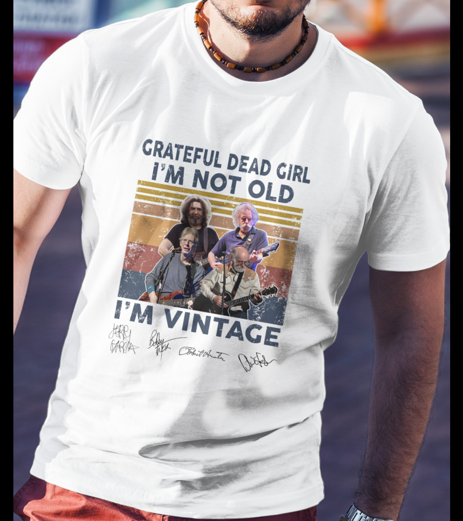 Grateful Dead Girl I'm Not Old I'm Vintage Jerry Garcia Bob Weir Signatures T-Shirt