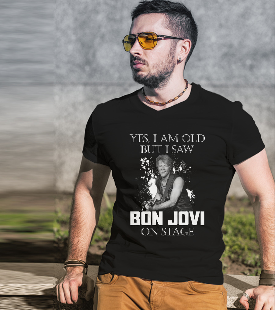 Yes I Am Old But I Saw Bon Jovi On Stage T-Shirt