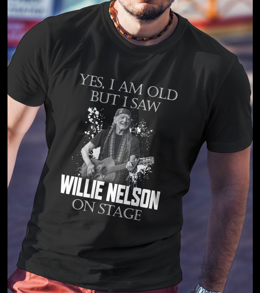 Yes I Am Old But I Saw Willie Nelson On Stage T-Shirt