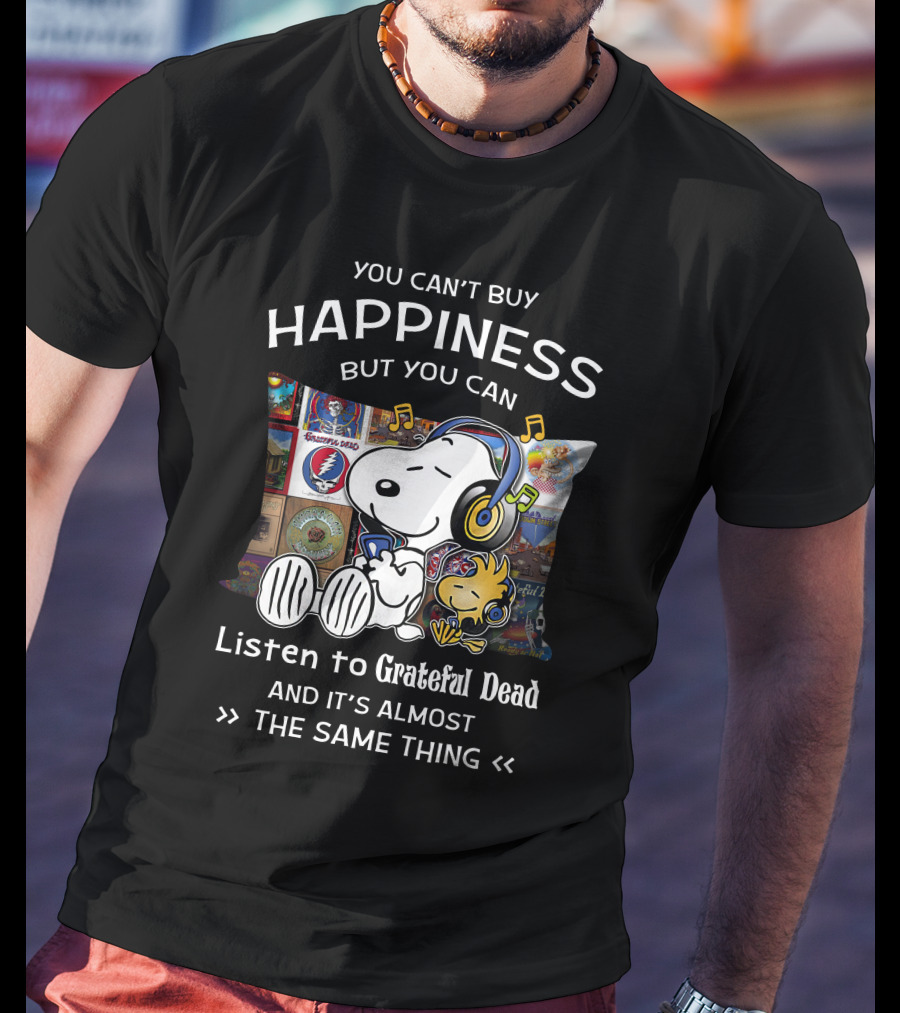You Can’t Buy Happiness Listen To Grateful Dead Snoopy Woodstock T-Shirt