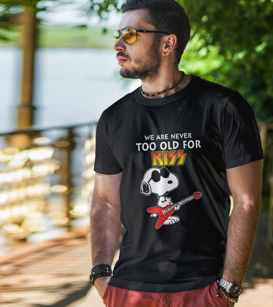 We Are Never Too Old For Kiss T-Shirt