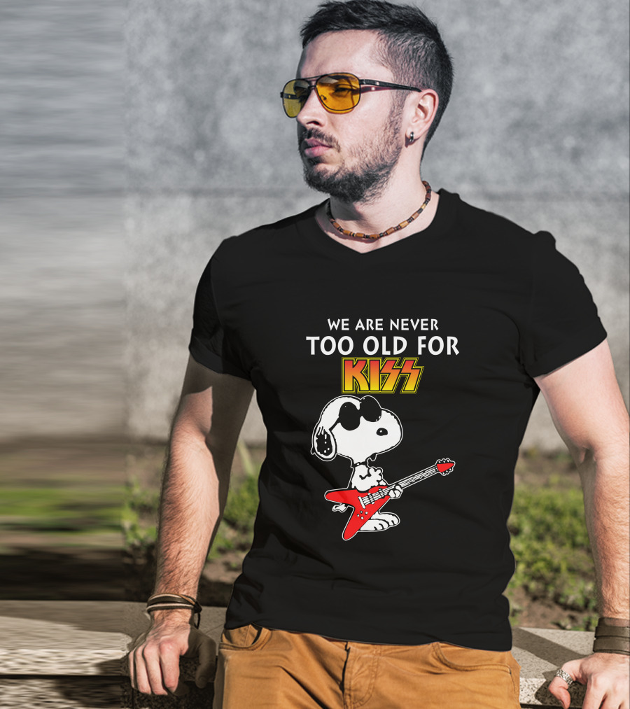 We Are Never Too Old For Kiss T-Shirt