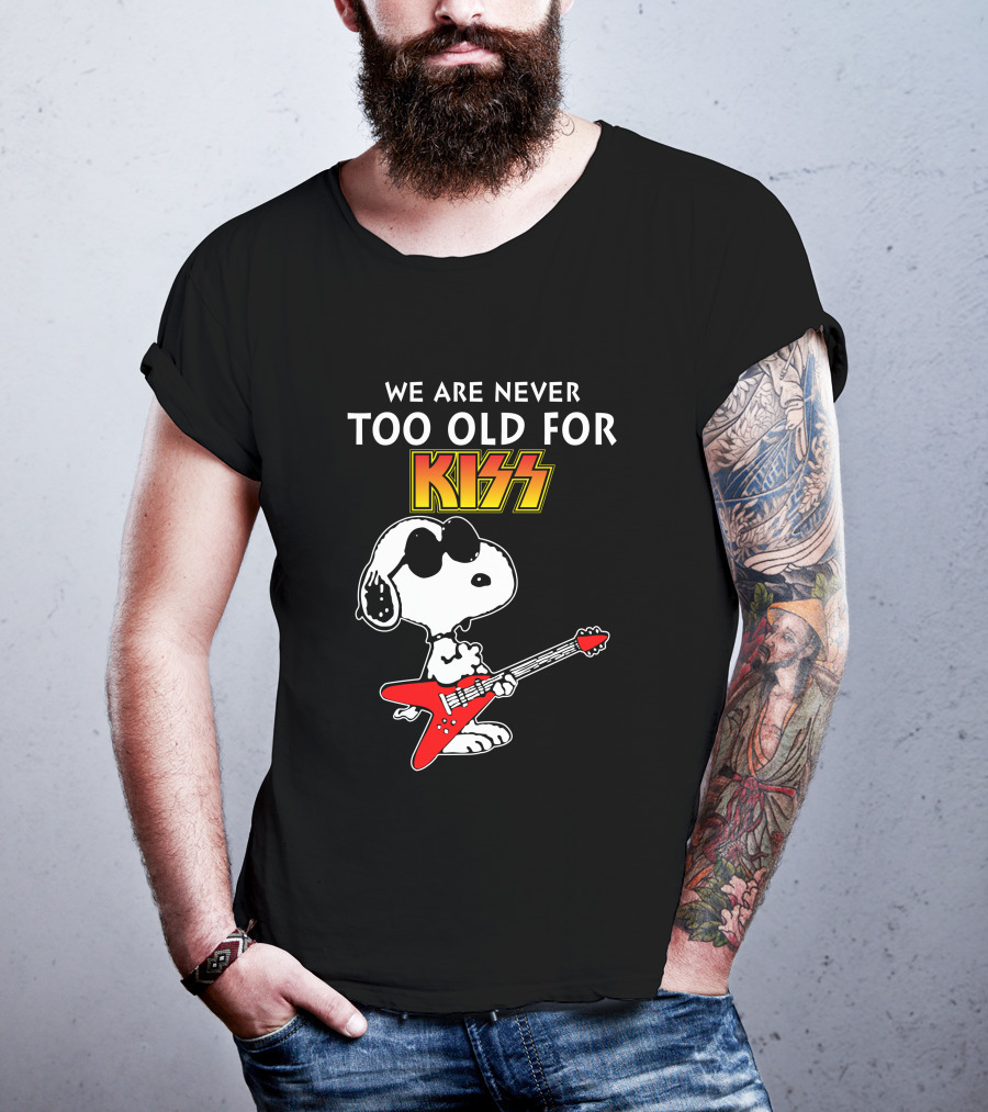We Are Never Too Old For Kiss T-Shirt