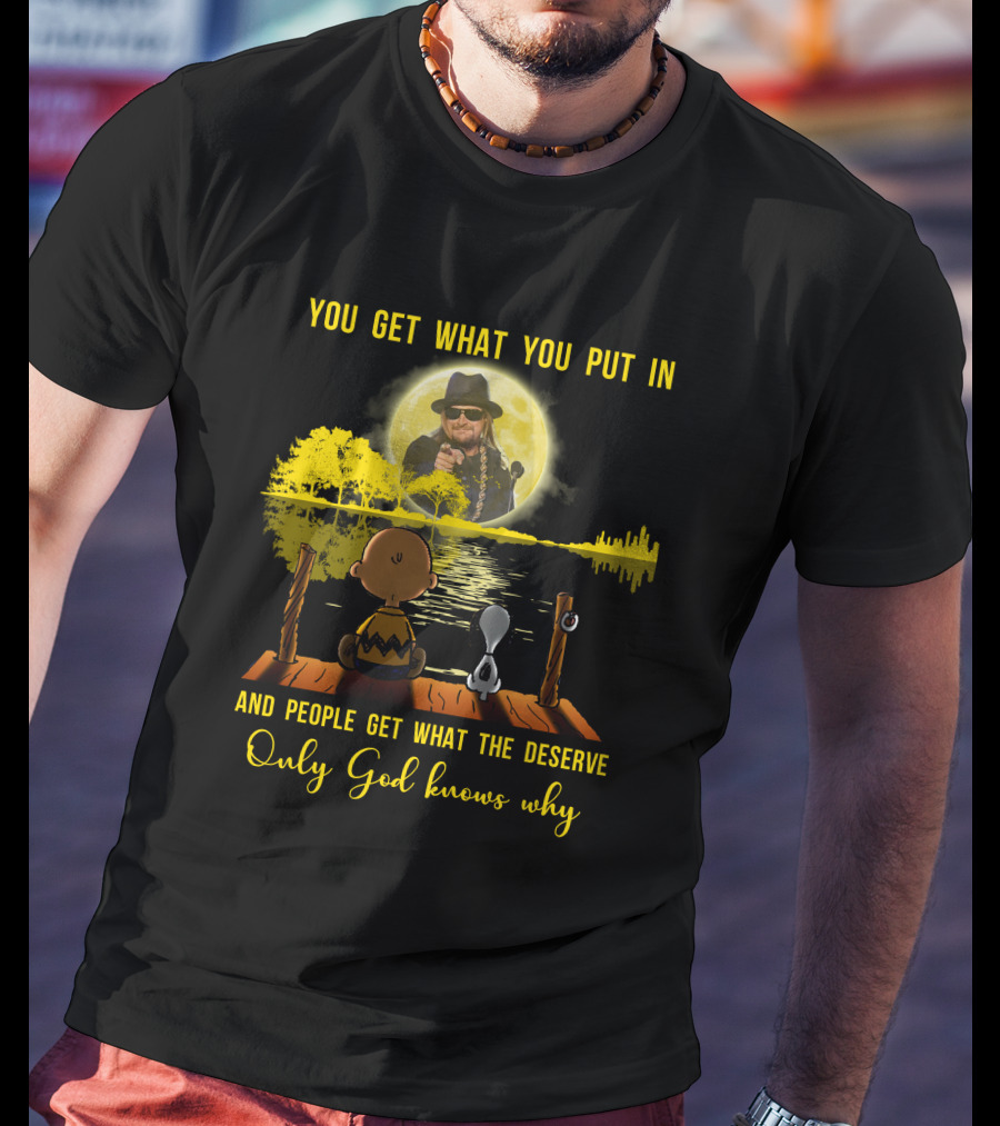 You Get What You Put IN Only God Knows Why Kid Rock Snoopy T-Shirt