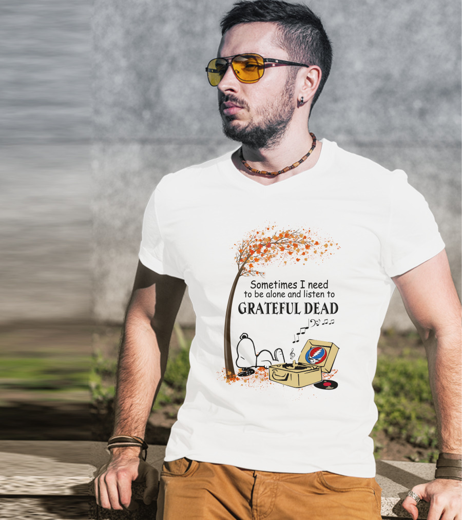 Sometimes I Need To Be Alone And Listen To Grateful Dead Snoopy T-Shirt