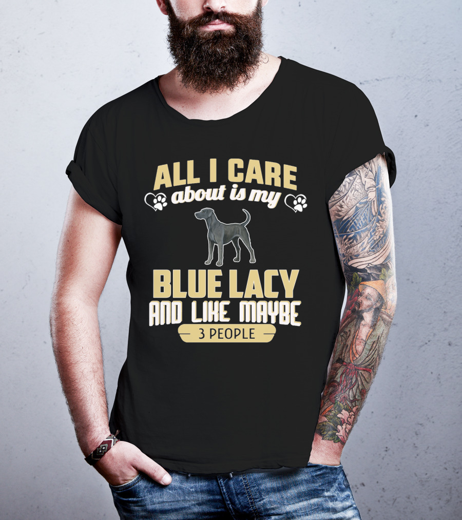 All I Care About Is My Blue Lacy And Like Maybe Three People T-Shirt