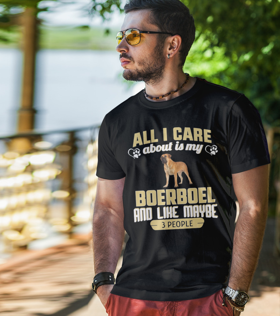 All I Care About Is My Boerboel And Like Maybe 3 People T-Shirt