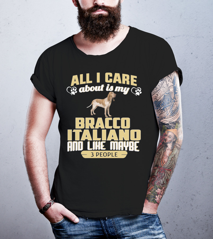 All I Care About Is My Bracco Italiano And Like Maybe 3 People T-Shirt