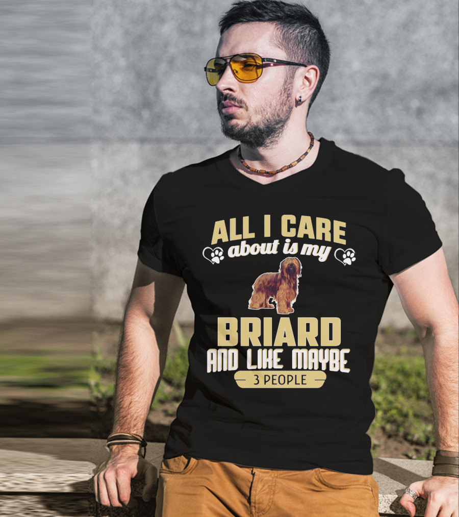 All I Care About Is My Briard And Like Maybe 3 People T-Shirt