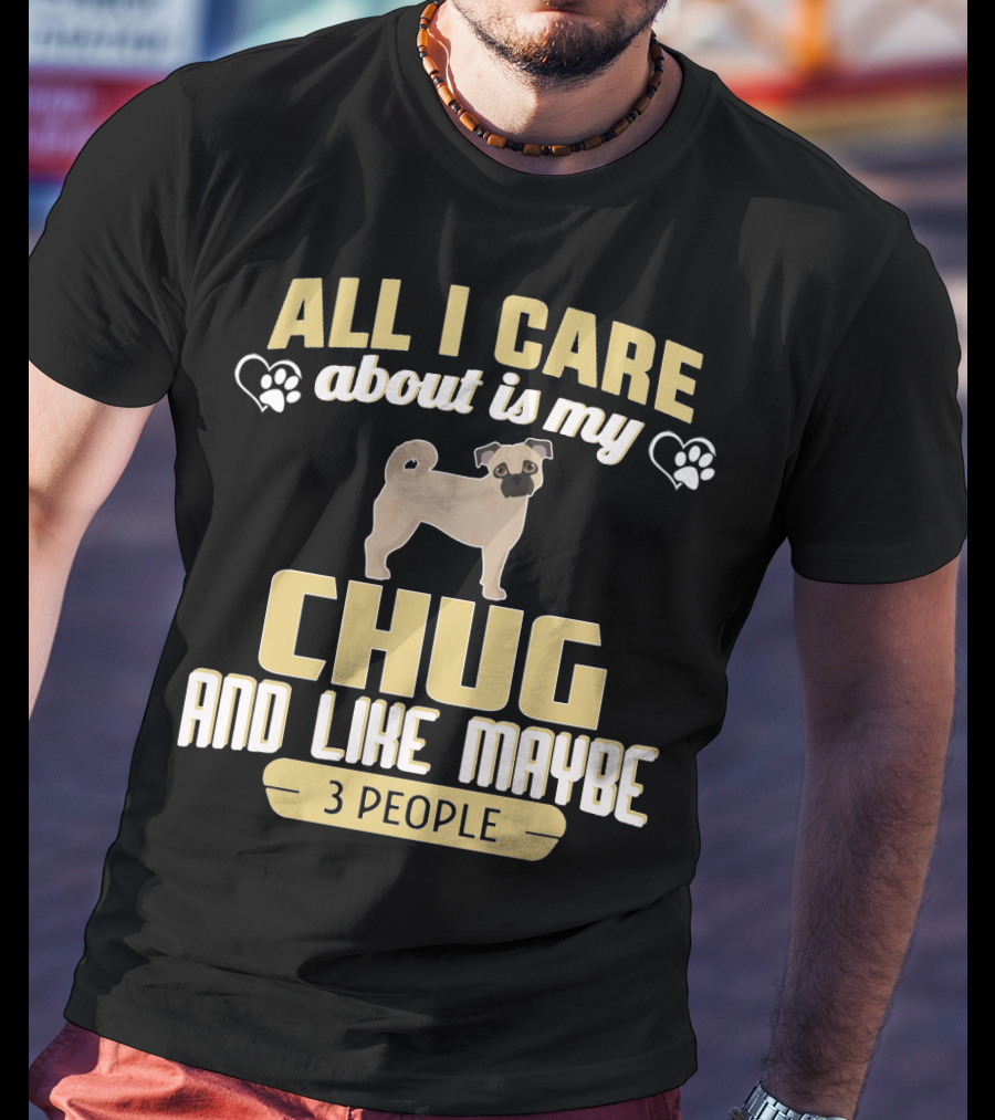 All I Care About Is My Chug And Like Maybe 3 People T-Shirt