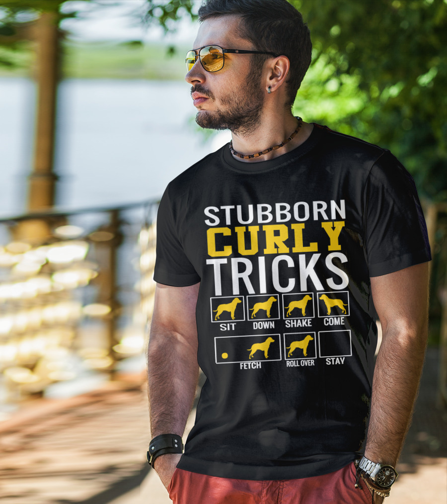 Stubborn Curly Tricks Sit Down Shake Come Fetch Roll Over Stay T-Shirt