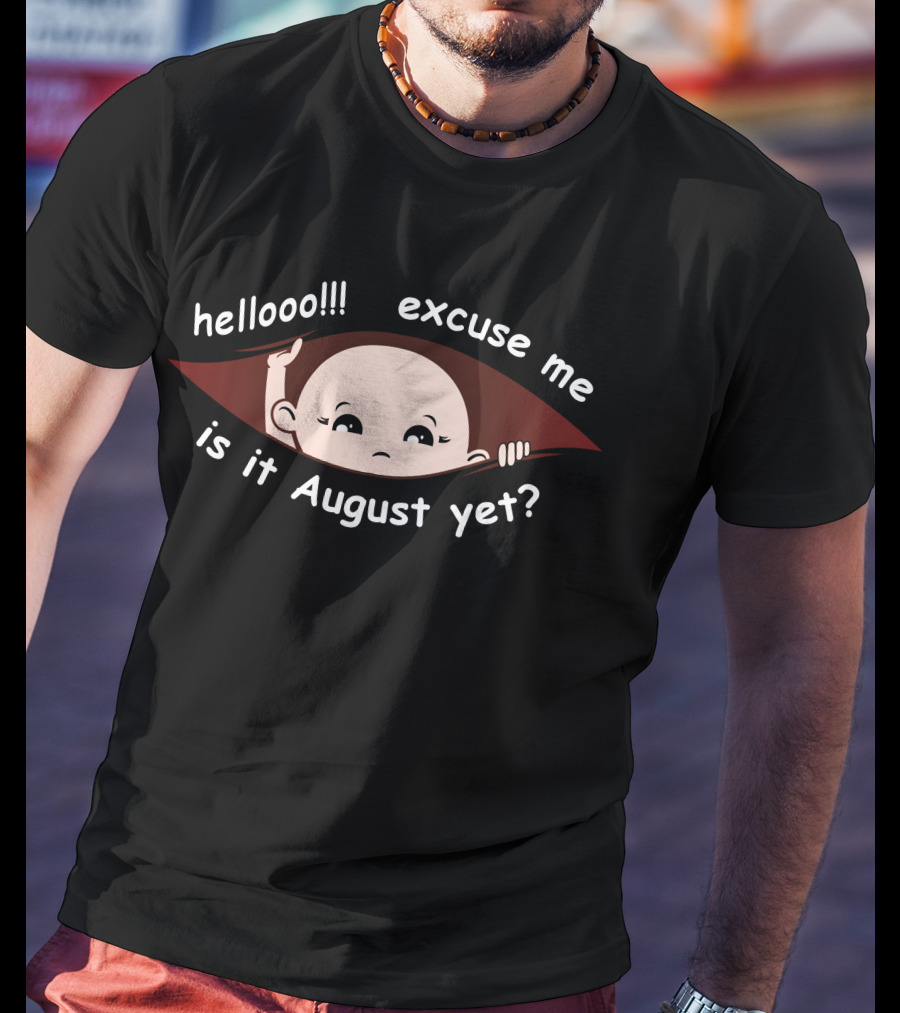 Hellooo Excuse Me Is It August Yet Peeking Out Baby Boy T-Shirt