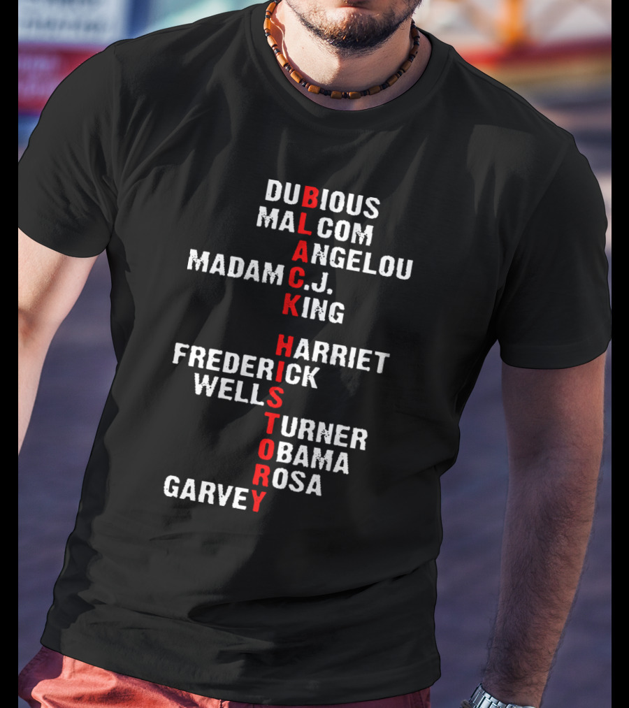 Black History Dubious Malcom Angelou Madam C.J. King Harriet Frederick Wells Turner Obama Rosa Garvey T-Shirt