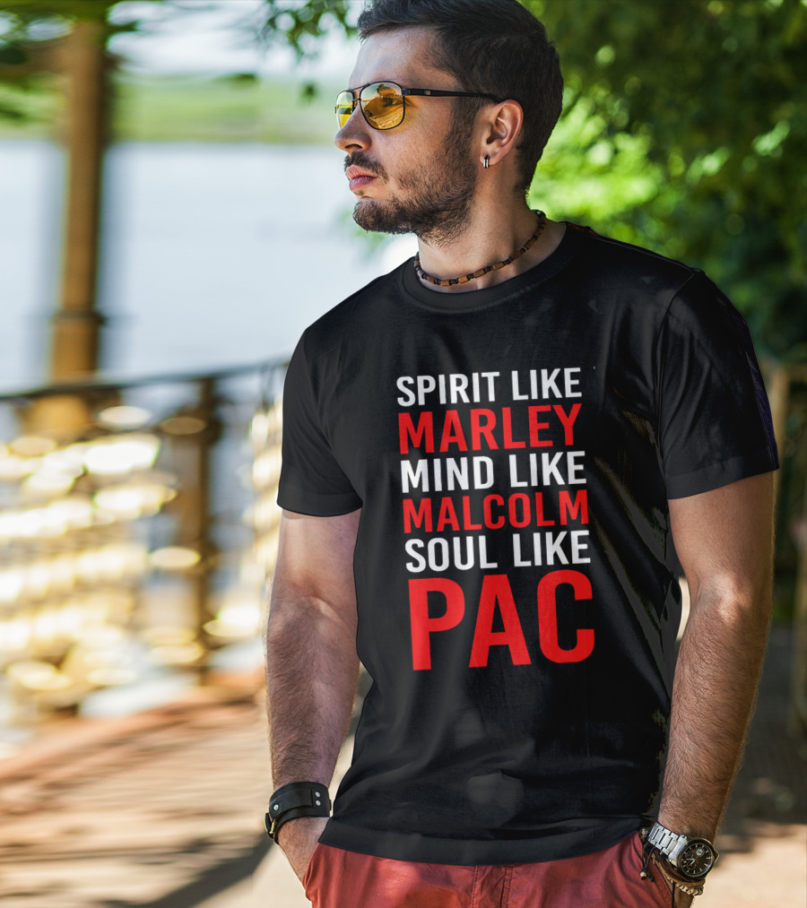 Spirit Like Marley Mind Like Malcolm Soul Like Pac T-Shirt