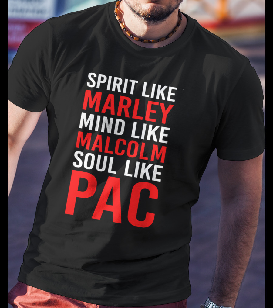 Spirit Like Marley Mind Like Malcolm Soul Like Pac T-Shirt