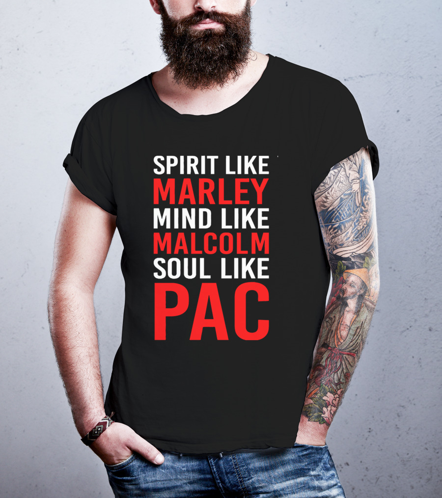 Spirit Like Marley Mind Like Malcolm Soul Like Pac T-Shirt