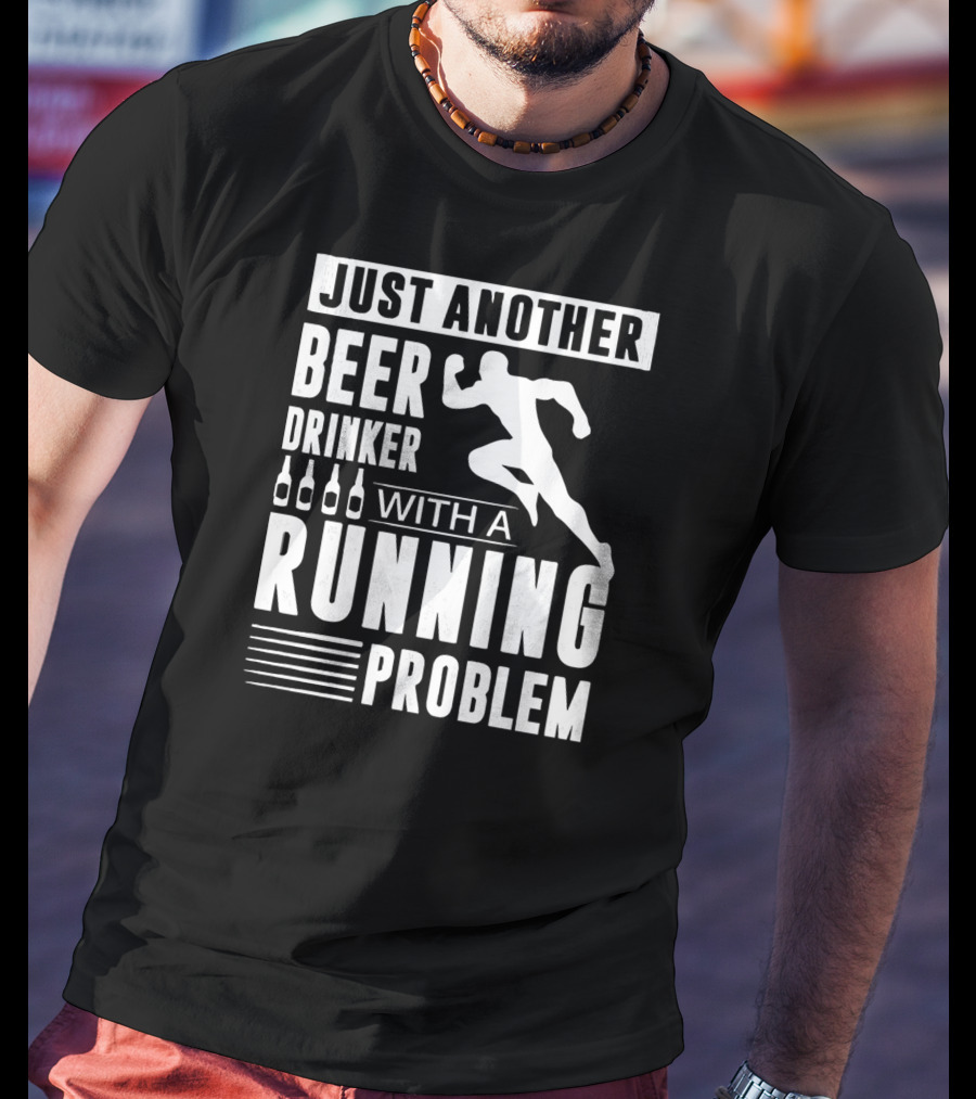 Just Another Beer Drinker With A Running Problem T-Shirt