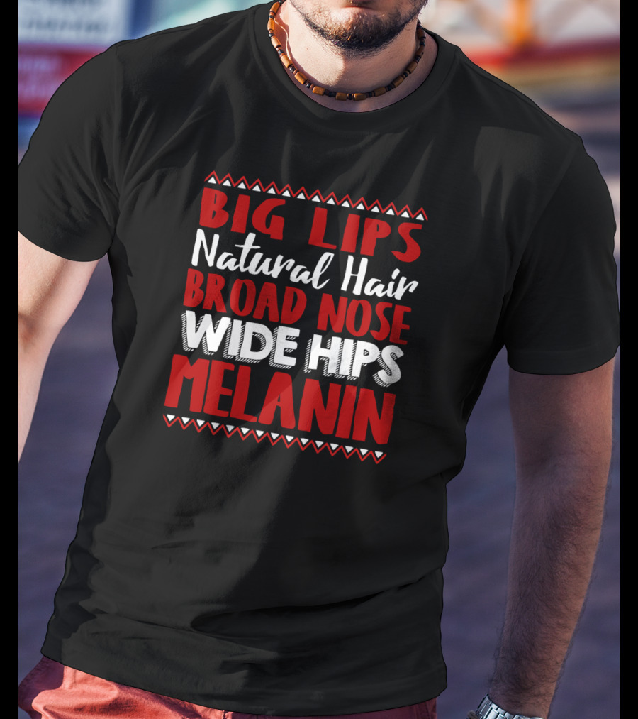 Big Lips Natural Hair Broad Nose Wide Hips Melanin T-Shirt