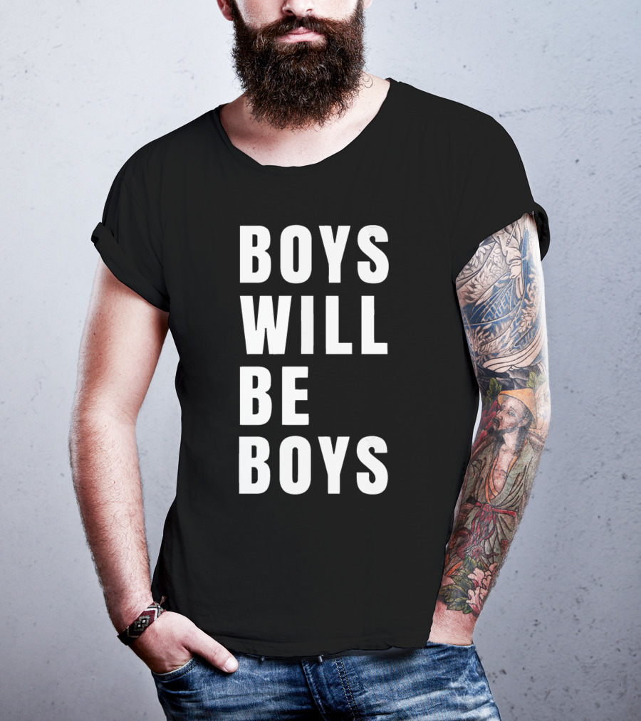 Boys Will Be Boys T-Shirt