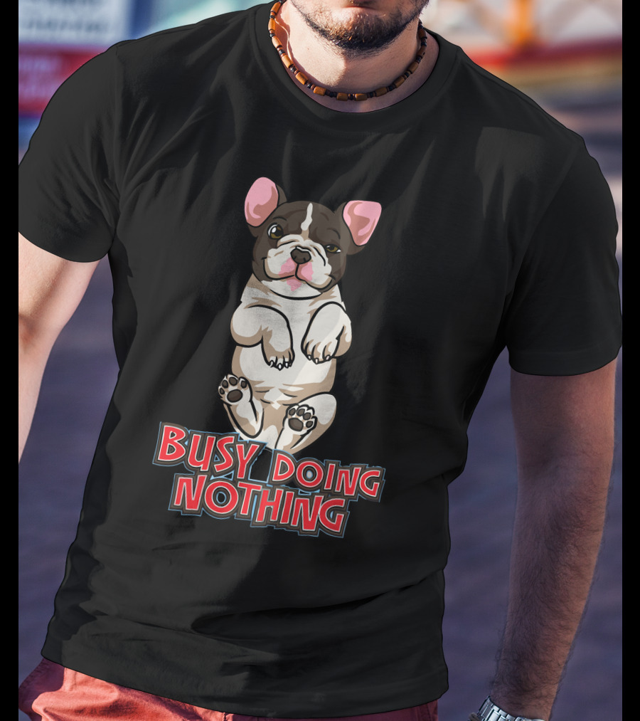 Busy Doing Nothing French Bulldog Playful Relaxation T-Shirt