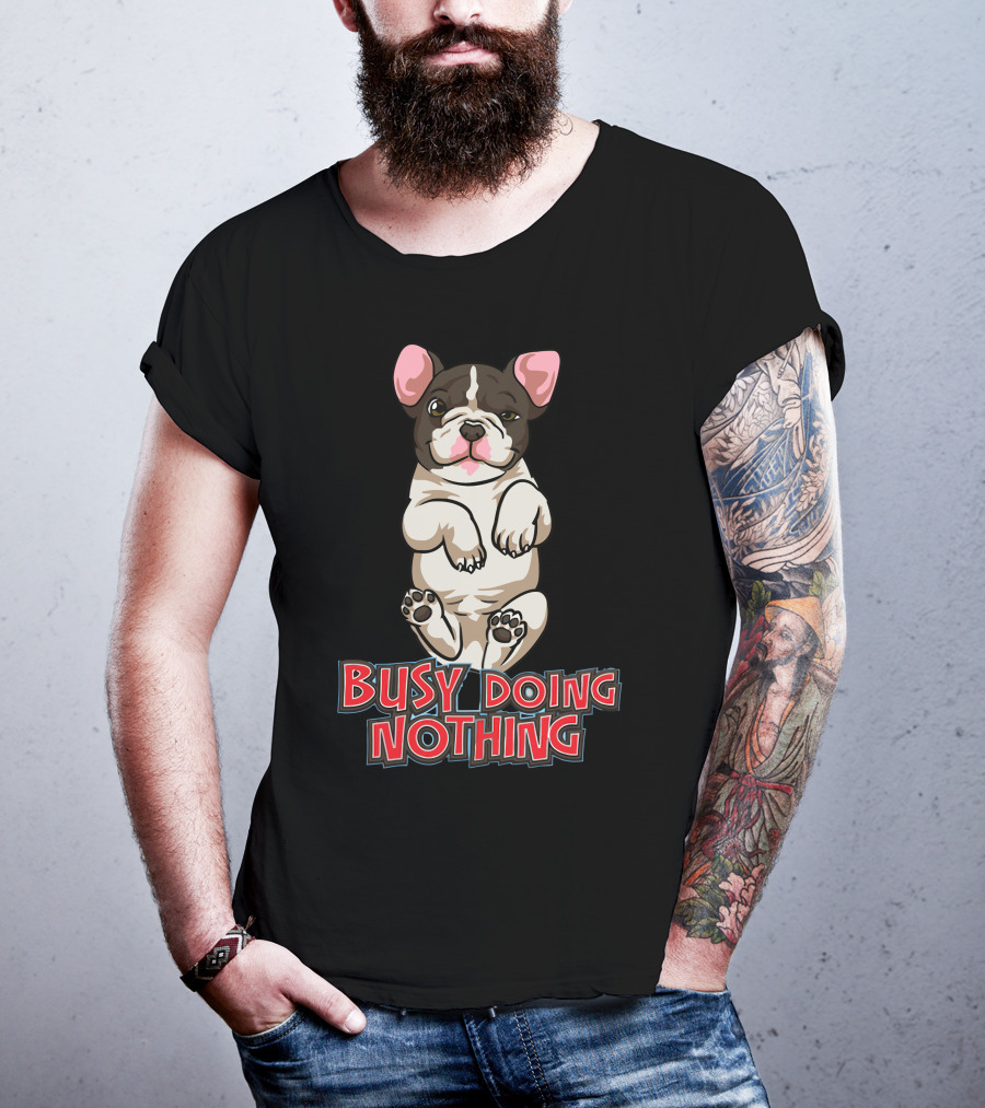 Busy Doing Nothing French Bulldog Playful Relaxation T-Shirt