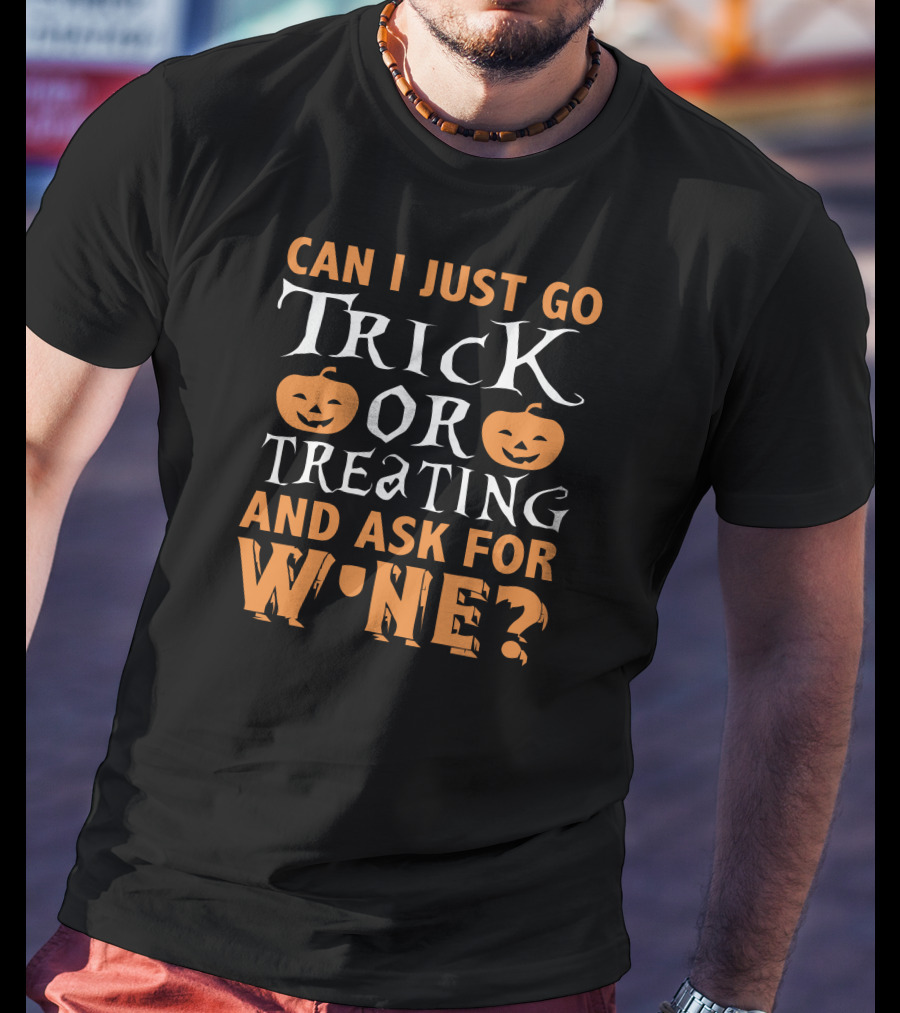 Can I Just Go Trick Or Treating And Ask For Wine Halloween Pumpkins T-Shirt