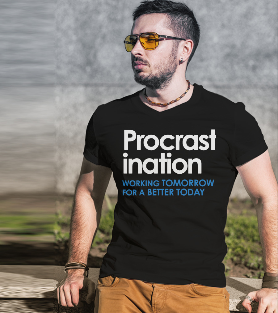 Procrastination Working Tomorrow For A Better Today T-Shirt