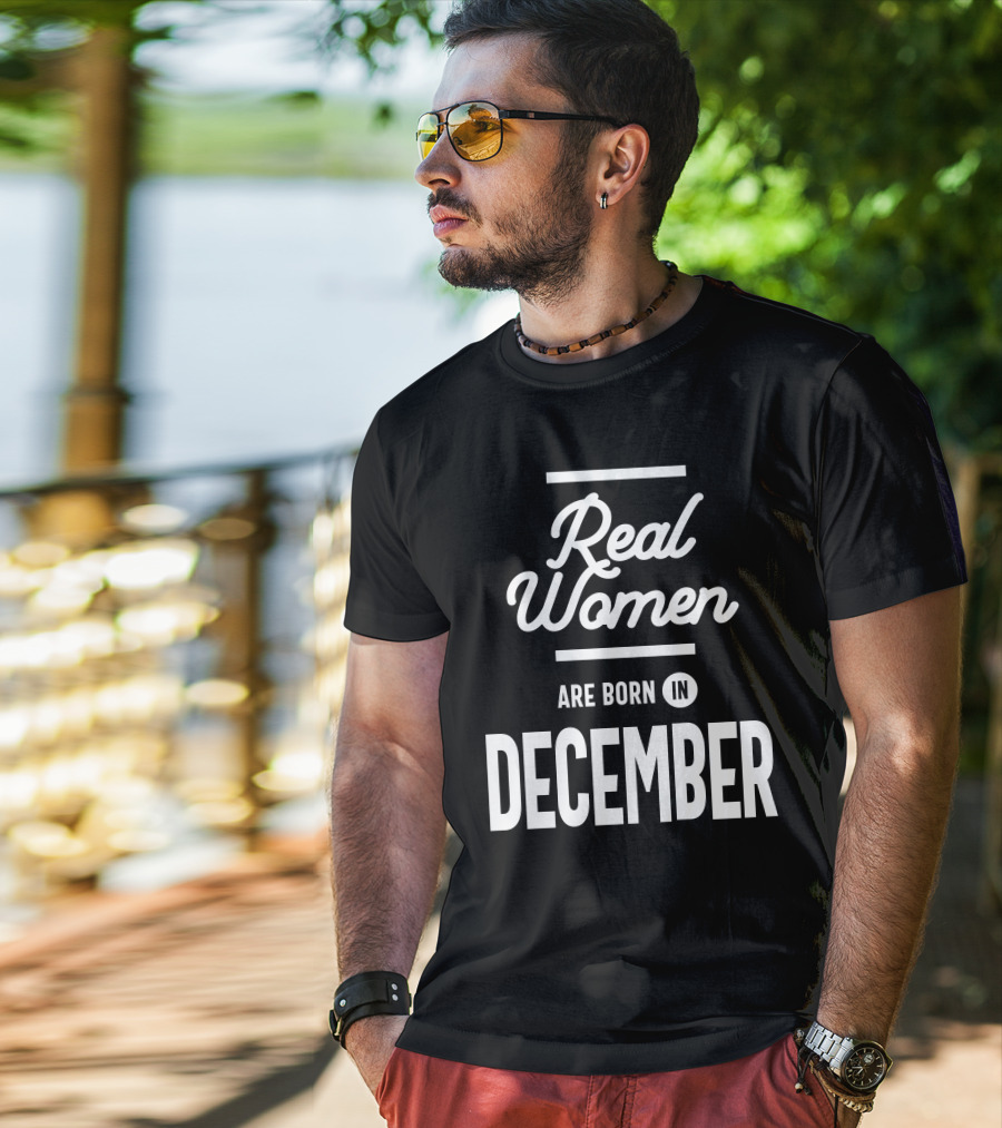 Real Women Are Born In December T-Shirt