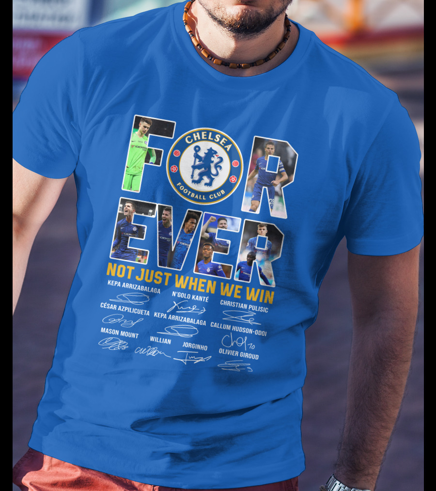 Chelsea Football Club Forever Not Just When We Win T-Shirt