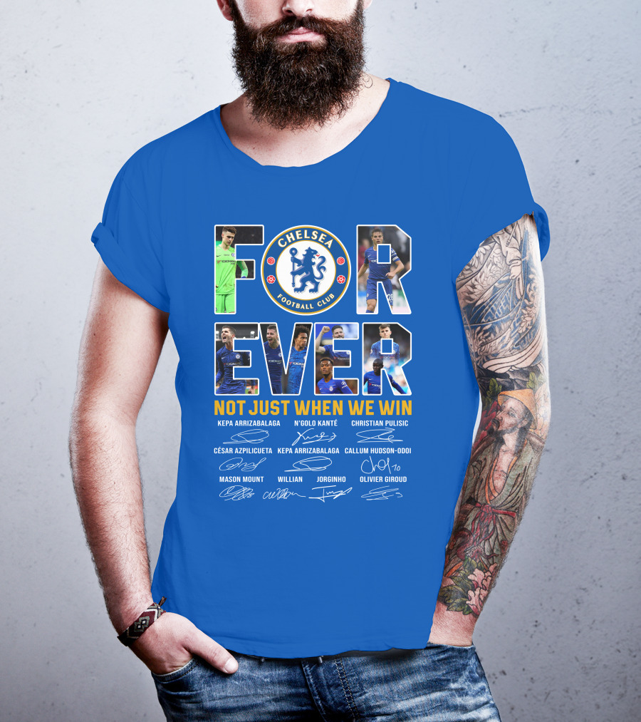 Chelsea Football Club Forever Not Just When We Win T-Shirt
