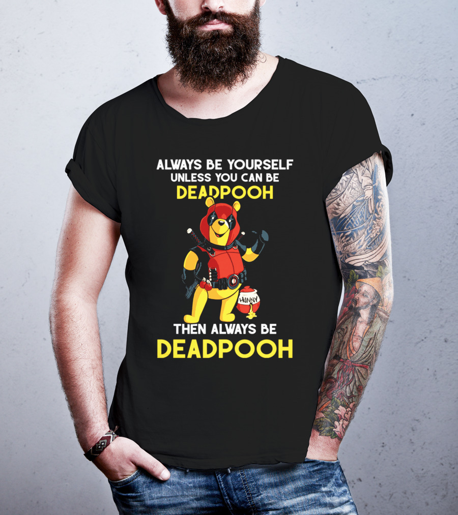Always Be Yourself Unless You Can Be Deadpooh Then Always Be Deadpooh T-Shirt