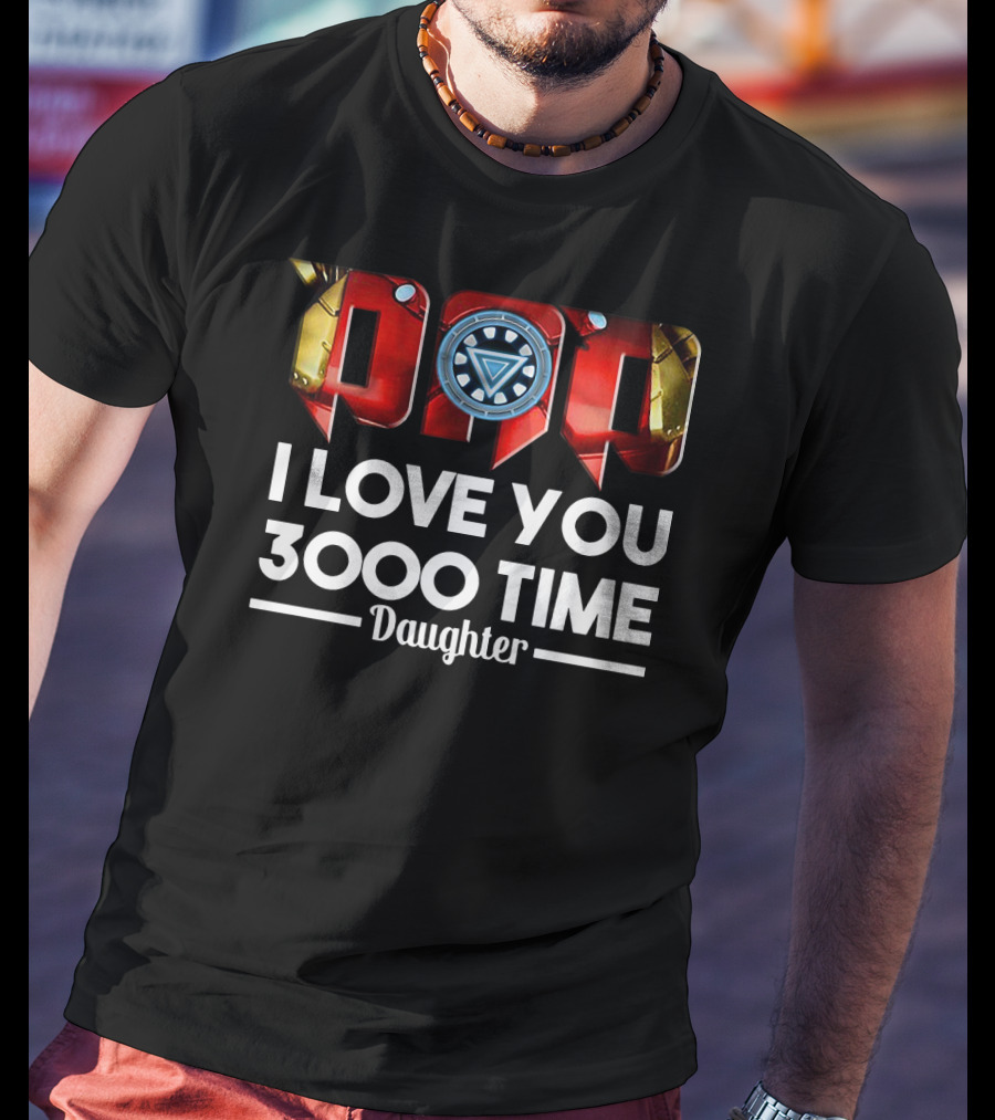 Iron Man Dad Arc Reactor Love You 3000 Time Daughter T-Shirt