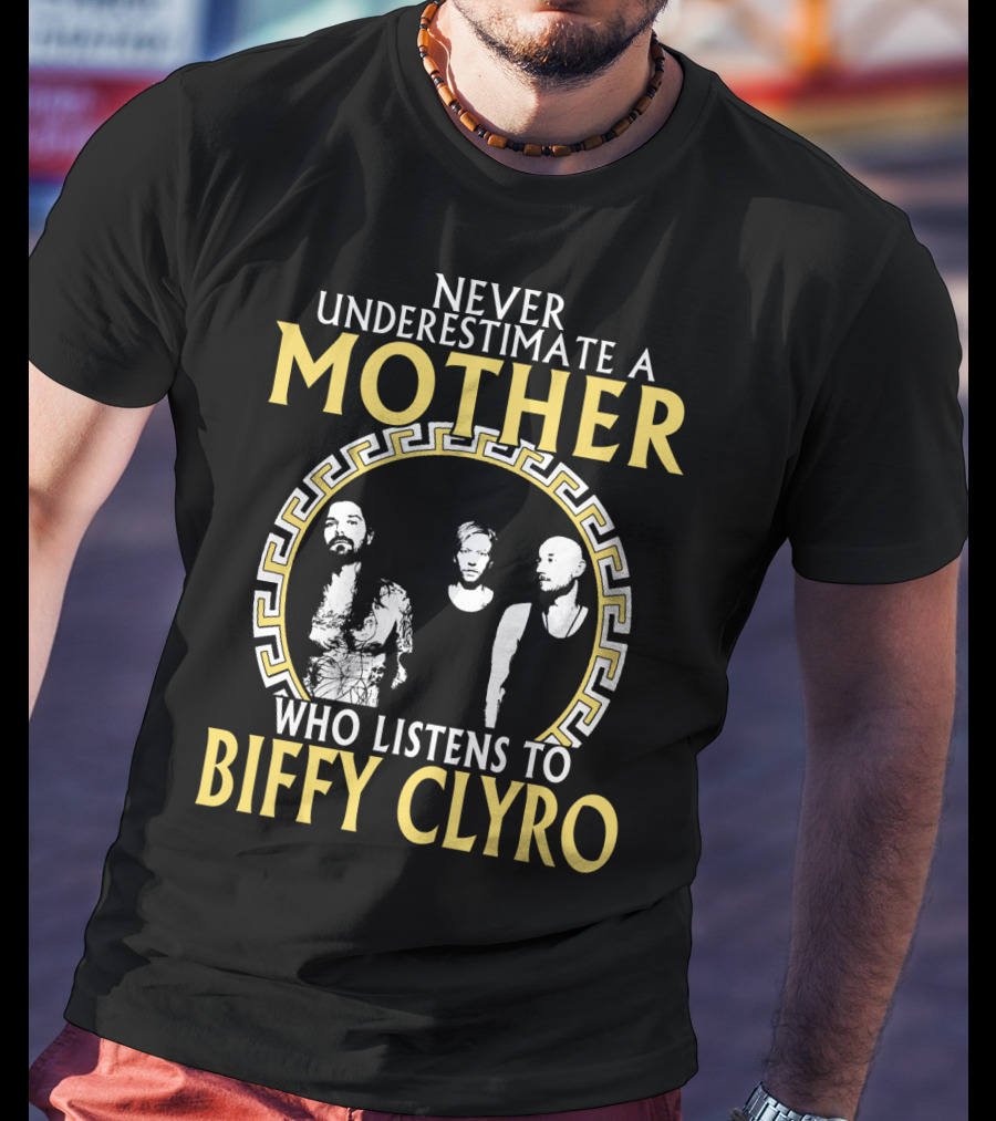 Never Underestimate A Mother Who Listens To Biffy Clyro T-Shirt