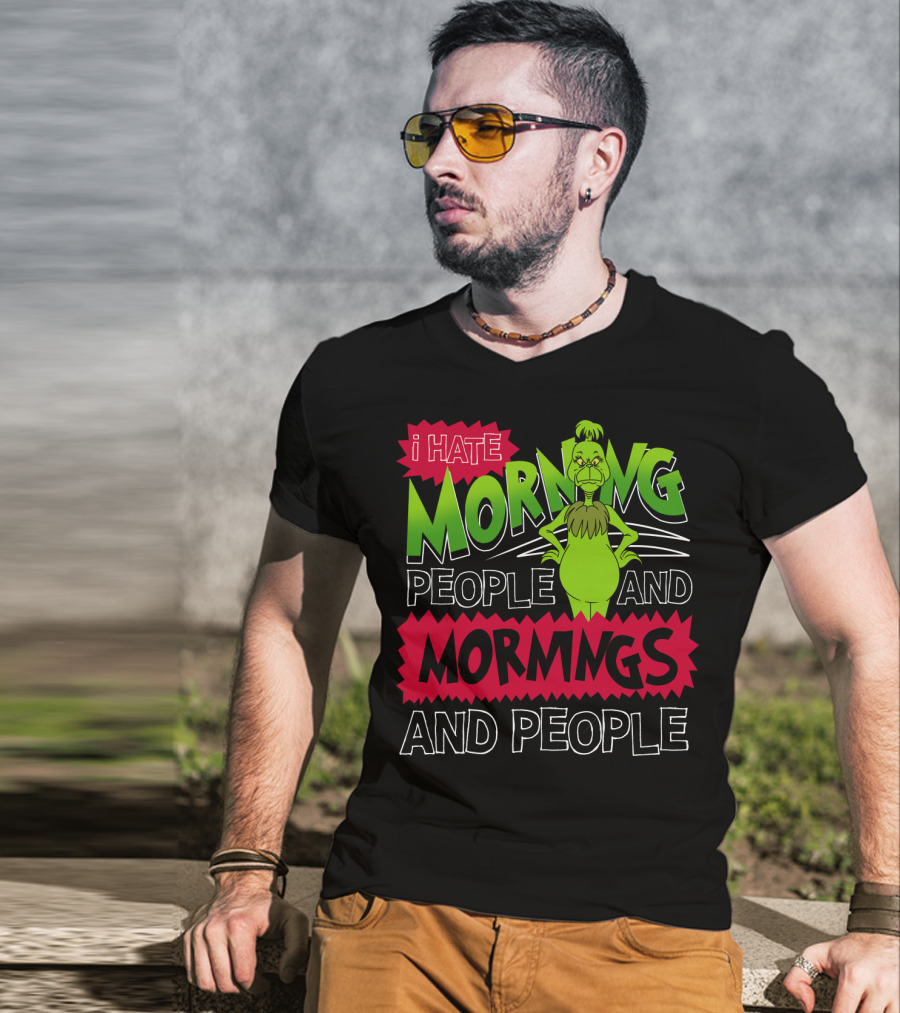 I Hate Morning People And Mornings Grinch Attitude T-Shirt