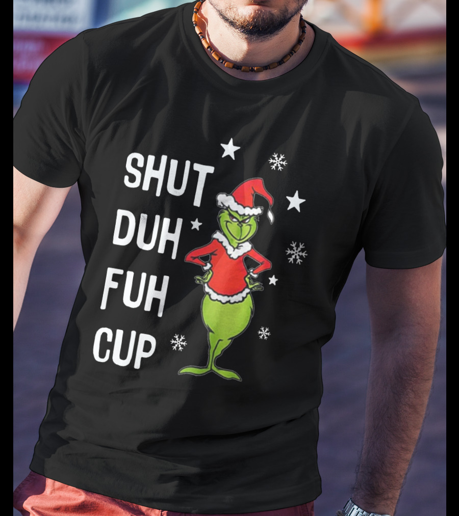 GRINCH SHUT DUH FUH CUP Christmas Humor Dr. Seuss Styled Santa Hat Snowflakes T-Shirt