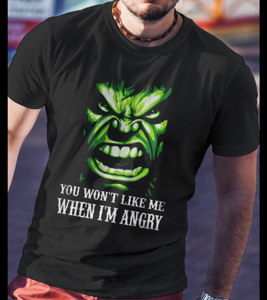 You Won't Like Me When I'm Angry Hulk Green Face T-Shirt