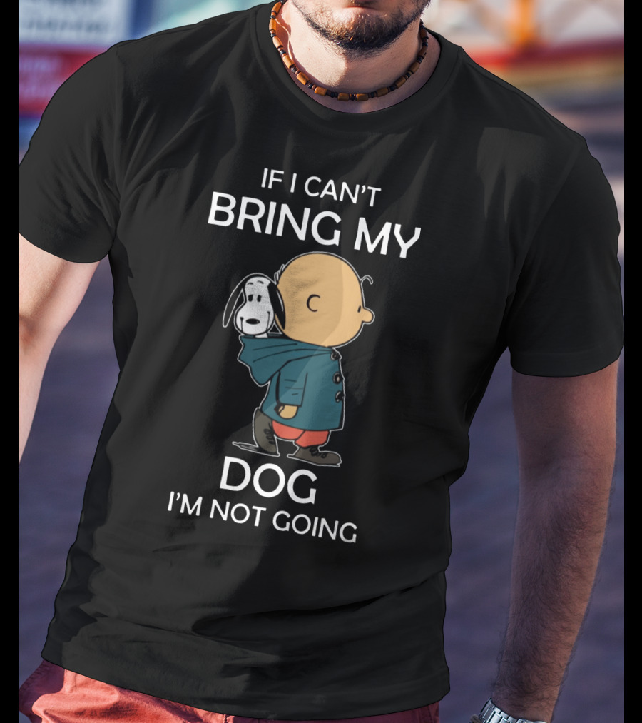 Snoopy And Charlie Brown If I Can’t Bring My Dog I’m Not Going Classic Peanuts Humor T-Shirt