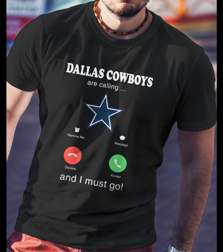 Dallas Cowboys Are Calling And I Must Go Remind Me Message Decline Accept T-Shirt