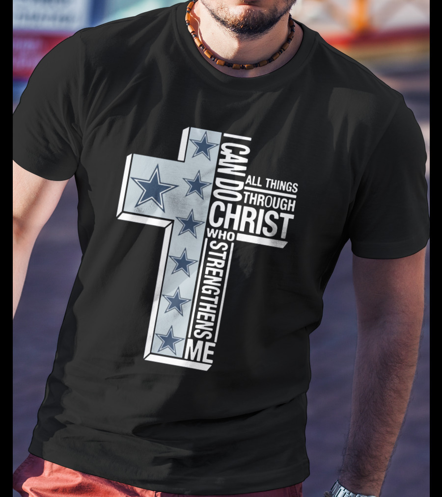 I Can Do All Things Through Christ Who Strengthens Me Dallas Cowboys Cross Stars T-Shirt