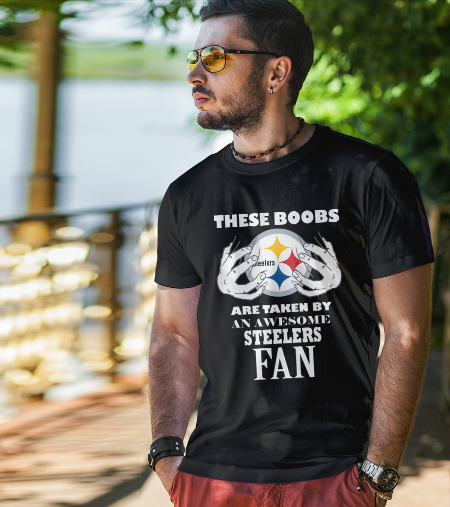 These Boobs Are Taken By An Awesome Steelers Fan T-Shirt